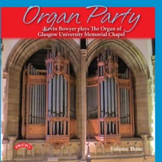 Organ Party - Volume 3 - Kevin Bowyer plays The Willis Organ of Glasgow University Memorial Chapel